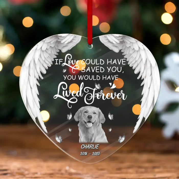 Custom Personalized Memorial Dog Heart Acrylic Ornament - Upload Photo - Memorial Gift Idea for Pet Owners - If Love Could Have Saved You You Would Have Lived Forever