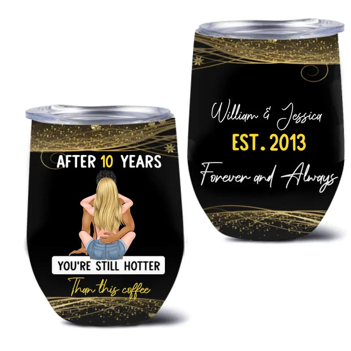 Custom Personalized Couple Wine Tumbler - Gift Idea For Couple - You're Still Hotter Than This Coffee