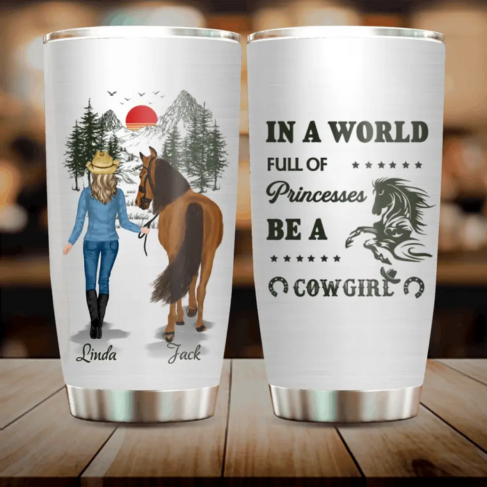 Personalized Horse Girl Tumbler - Gift Idea For Horse Lovers - Up To 6 Horses - In A World Full Of Princesses Be A Cowgirl