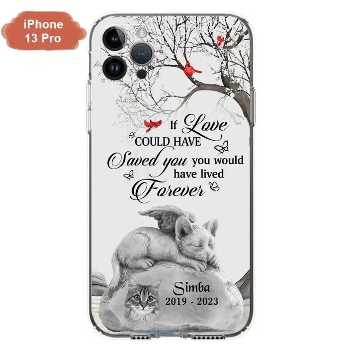 Personalized Memorial Cat Phone Case - Gift Idea For Cat Owners - If Love Could Have Saved You You Would Have Lived Forever - Case For iPhone/Samsung