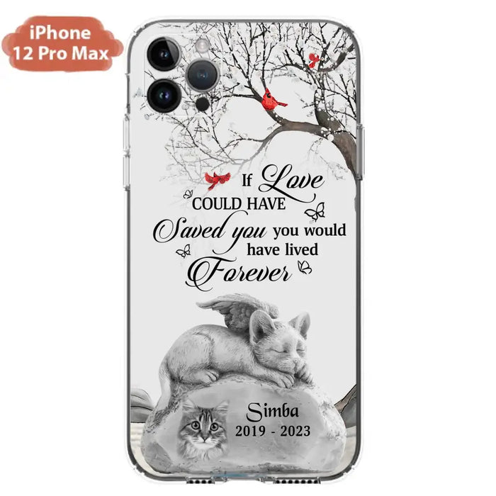 Personalized Memorial Cat Phone Case - Gift Idea For Cat Owners - If Love Could Have Saved You You Would Have Lived Forever - Case For iPhone/Samsung