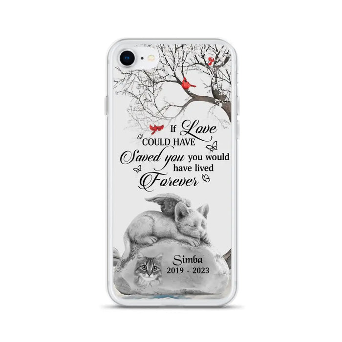 Personalized Memorial Cat Phone Case - Gift Idea For Cat Owners - If Love Could Have Saved You You Would Have Lived Forever - Case For iPhone/Samsung