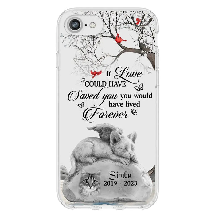 Personalized Memorial Cat Phone Case - Gift Idea For Cat Owners - If Love Could Have Saved You You Would Have Lived Forever - Case For iPhone/Samsung