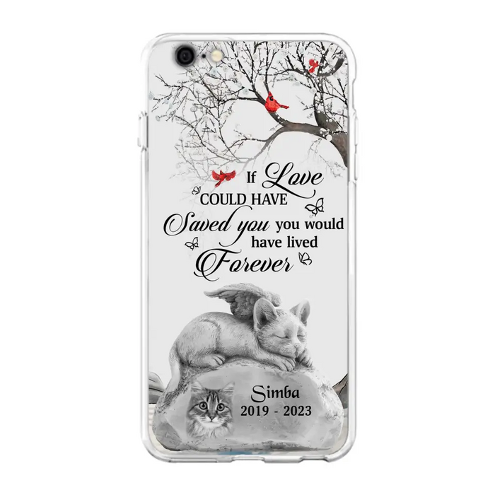 Personalized Memorial Cat Phone Case - Gift Idea For Cat Owners - If Love Could Have Saved You You Would Have Lived Forever - Case For iPhone/Samsung