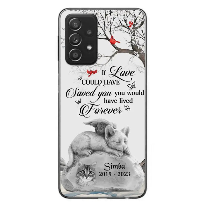 Personalized Memorial Cat Phone Case - Gift Idea For Cat Owners - If Love Could Have Saved You You Would Have Lived Forever - Case For iPhone/Samsung