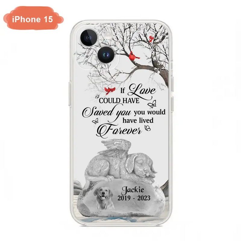 Personalized Memorial Dog Phone Case - Gift Idea For Dog Owners - If Love Could Have Saved You You Would Have Lived Forever - Case For iPhone/Samsung