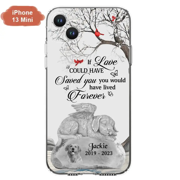 Personalized Memorial Dog Phone Case - Gift Idea For Dog Owners - If Love Could Have Saved You You Would Have Lived Forever - Case For iPhone/Samsung