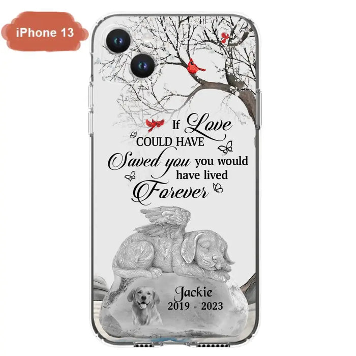 Personalized Memorial Dog Phone Case - Gift Idea For Dog Owners - If Love Could Have Saved You You Would Have Lived Forever - Case For iPhone/Samsung