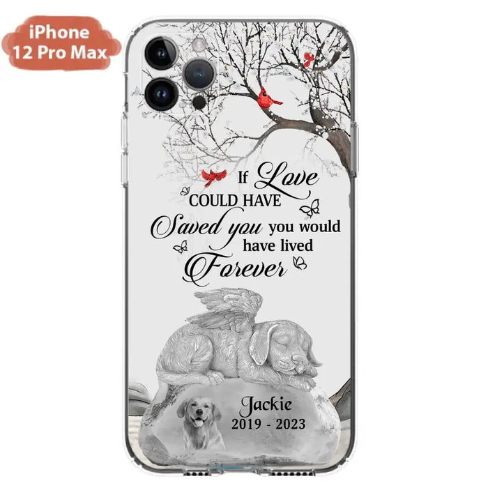 Personalized Memorial Dog Phone Case - Gift Idea For Dog Owners - If Love Could Have Saved You You Would Have Lived Forever - Case For iPhone/Samsung