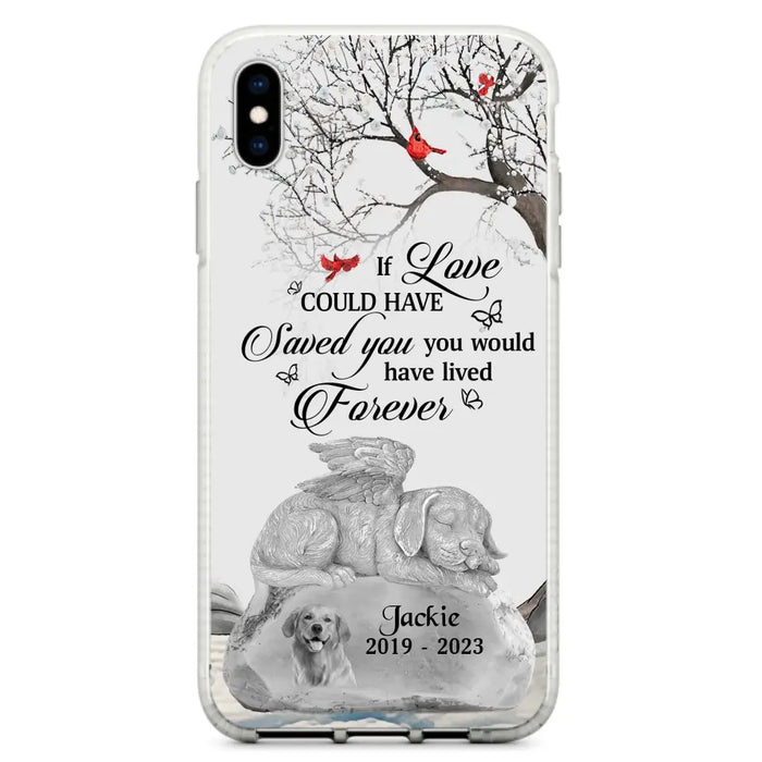 Personalized Memorial Dog Phone Case - Gift Idea For Dog Owners - If Love Could Have Saved You You Would Have Lived Forever - Case For iPhone/Samsung