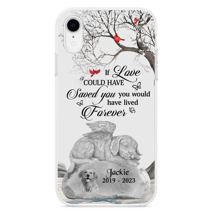 Personalized Memorial Dog Phone Case - Gift Idea For Dog Owners - If Love Could Have Saved You You Would Have Lived Forever - Case For iPhone/Samsung