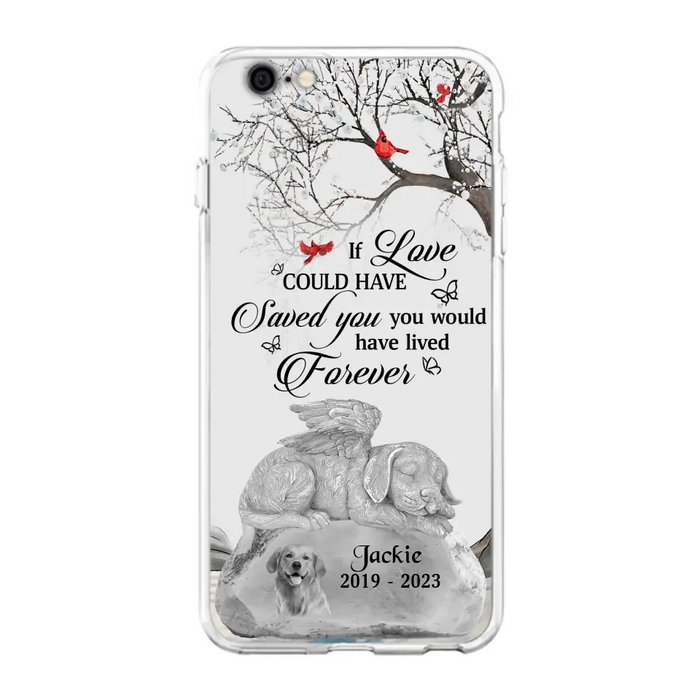 Personalized Memorial Dog Phone Case - Gift Idea For Dog Owners - If Love Could Have Saved You You Would Have Lived Forever - Case For iPhone/Samsung