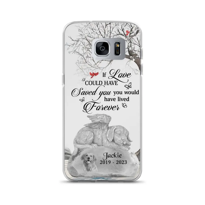 Personalized Memorial Dog Phone Case - Gift Idea For Dog Owners - If Love Could Have Saved You You Would Have Lived Forever - Case For iPhone/Samsung