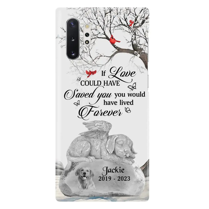 Personalized Memorial Dog Phone Case - Gift Idea For Dog Owners - If Love Could Have Saved You You Would Have Lived Forever - Case For iPhone/Samsung