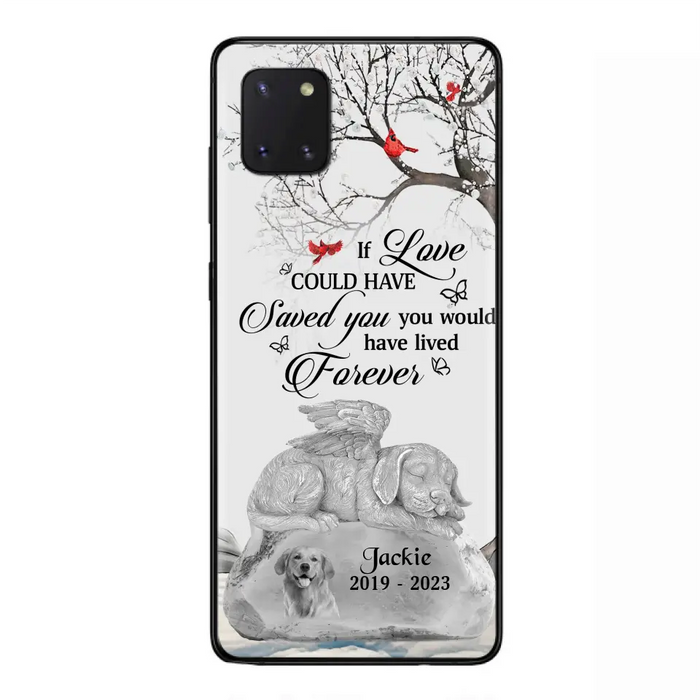 Personalized Memorial Dog Phone Case - Gift Idea For Dog Owners - If Love Could Have Saved You You Would Have Lived Forever - Case For iPhone/Samsung