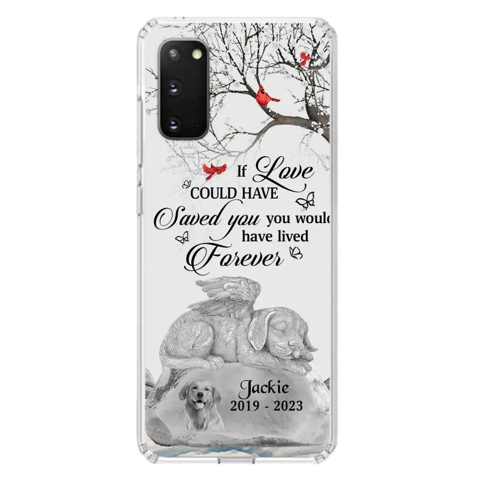 Personalized Memorial Dog Phone Case - Gift Idea For Dog Owners - If Love Could Have Saved You You Would Have Lived Forever - Case For iPhone/Samsung