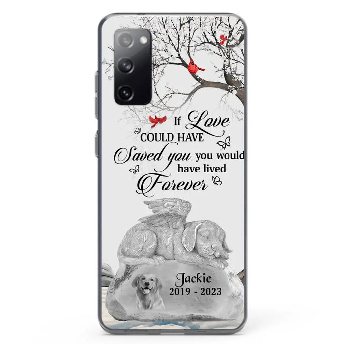 Personalized Memorial Dog Phone Case - Gift Idea For Dog Owners - If Love Could Have Saved You You Would Have Lived Forever - Case For iPhone/Samsung