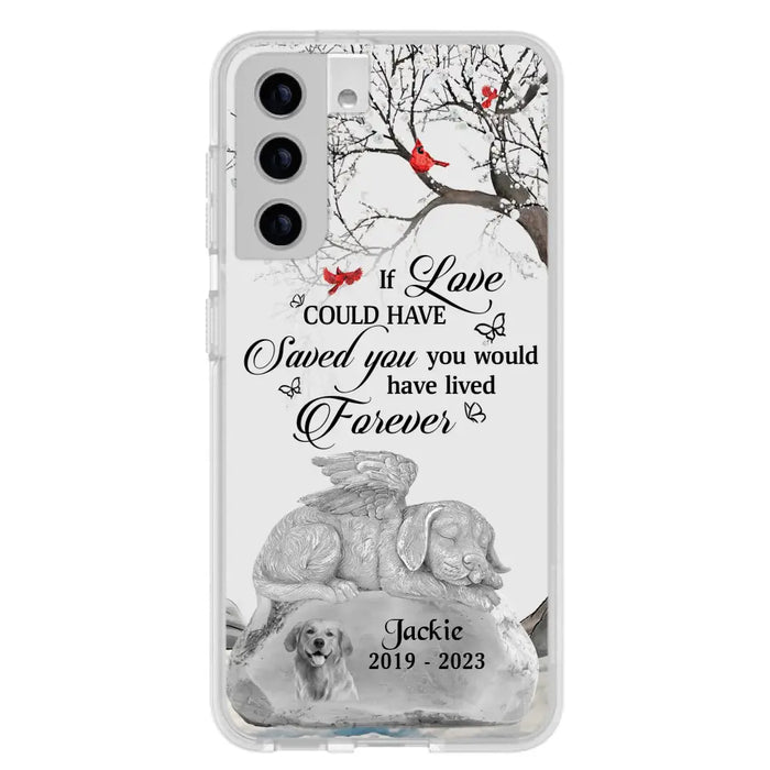 Personalized Memorial Dog Phone Case - Gift Idea For Dog Owners - If Love Could Have Saved You You Would Have Lived Forever - Case For iPhone/Samsung