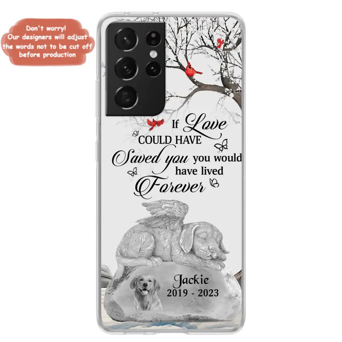 Personalized Memorial Dog Phone Case - Gift Idea For Dog Owners - If Love Could Have Saved You You Would Have Lived Forever - Case For iPhone/Samsung