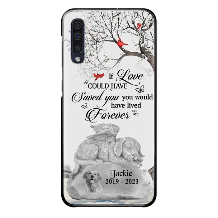 Personalized Memorial Dog Phone Case - Gift Idea For Dog Owners - If Love Could Have Saved You You Would Have Lived Forever - Case For iPhone/Samsung