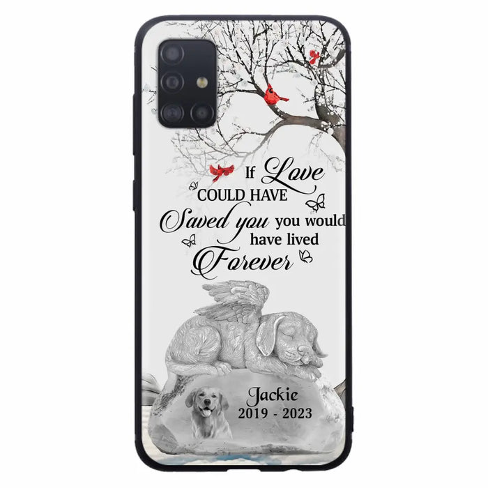 Personalized Memorial Dog Phone Case - Gift Idea For Dog Owners - If Love Could Have Saved You You Would Have Lived Forever - Case For iPhone/Samsung