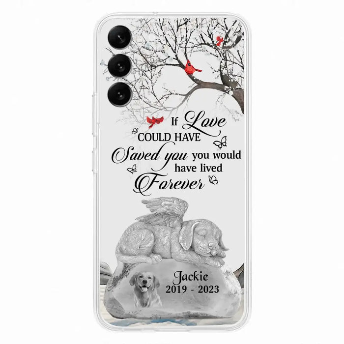 Personalized Memorial Dog Phone Case - Gift Idea For Dog Owners - If Love Could Have Saved You You Would Have Lived Forever - Case For iPhone/Samsung