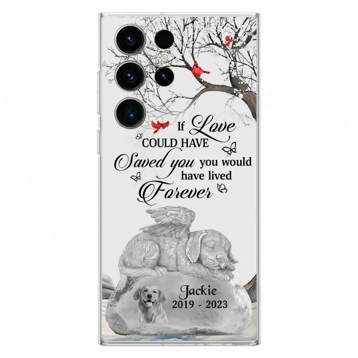 Personalized Memorial Dog Phone Case - Gift Idea For Dog Owners - If Love Could Have Saved You You Would Have Lived Forever - Case For iPhone/Samsung