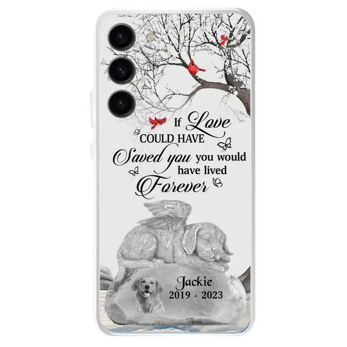 Personalized Memorial Dog Phone Case - Gift Idea For Dog Owners - If Love Could Have Saved You You Would Have Lived Forever - Case For iPhone/Samsung