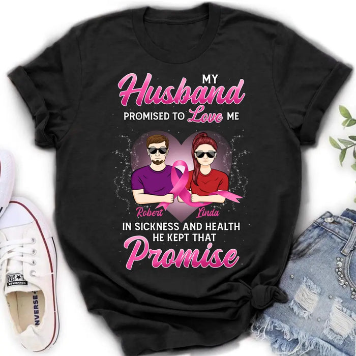 Custom Personalized Couple Shirt/Hoodie - Gift Idea for Couple - My Husband Promised To Love Me In Sickness And Health He Kept That Promise