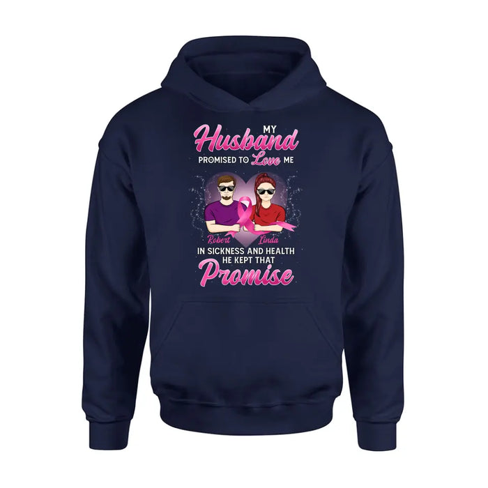 Custom Personalized Couple Shirt/Hoodie - Gift Idea for Couple - My Husband Promised To Love Me In Sickness And Health He Kept That Promise