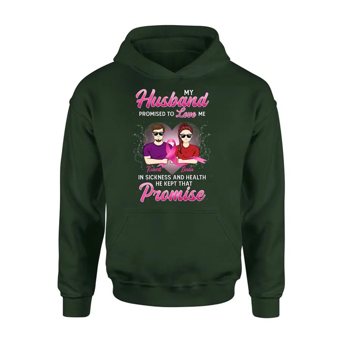 Custom Personalized Couple Shirt/Hoodie - Gift Idea for Couple - My Husband Promised To Love Me In Sickness And Health He Kept That Promise