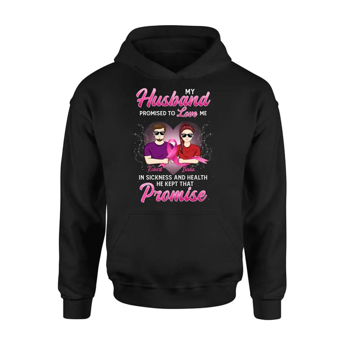 Custom Personalized Couple Shirt/Hoodie - Gift Idea for Couple - My Husband Promised To Love Me In Sickness And Health He Kept That Promise