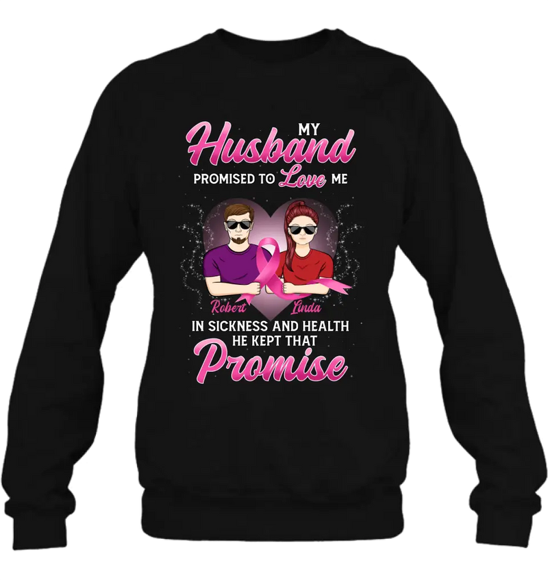 Personalized Couple Shirt/Hoodie - Gift Idea for Couple - My Husband Promised To Love Me In Sickness And Health He Kept That Promise