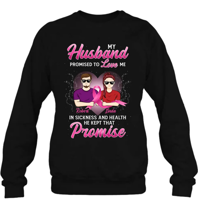 Custom Personalized Couple Shirt/Hoodie - Gift Idea for Couple - My Husband Promised To Love Me In Sickness And Health He Kept That Promise