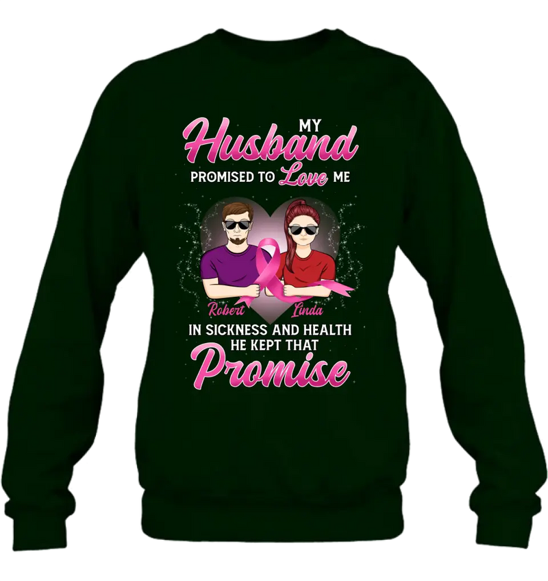 Personalized Couple Shirt/Hoodie - Gift Idea for Couple - My Husband Promised To Love Me In Sickness And Health He Kept That Promise