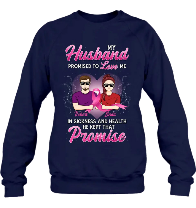 Custom Personalized Couple Shirt/Hoodie - Gift Idea for Couple - My Husband Promised To Love Me In Sickness And Health He Kept That Promise