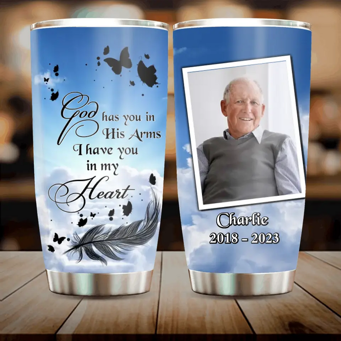 Custom Personalized Memorial Photo Tumbler - Memorial Gift Idea For Family - God Has You In His Arms, I Have You In My Heart