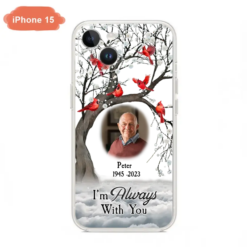 Personalized Memorial Photo Phone Case - Upload Photo - Memorial Gift Idea For Family Member - I'm Always With You - Case For iPhone/Samsung