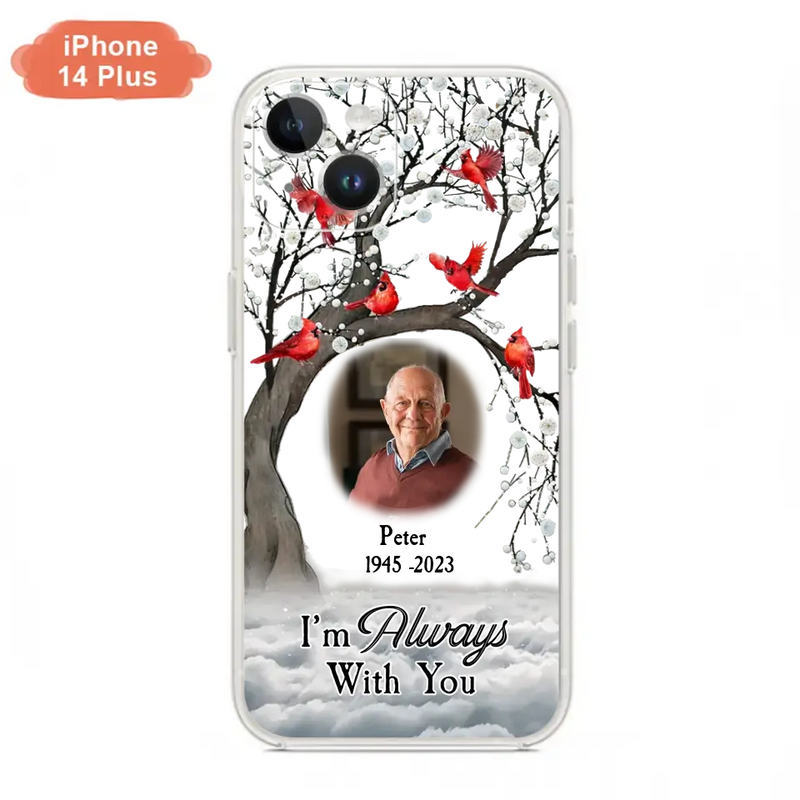 Personalized Memorial Photo Phone Case - Upload Photo - Memorial Gift Idea For Family Member - I'm Always With You - Case For iPhone/Samsung