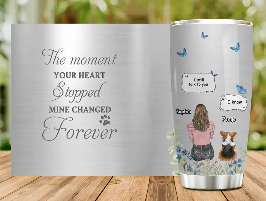 Personalized Memorial Dog Tumbler - Upto 4 Dogs - Gift Idea for Dog Lovers/Owners - The Moment Your Heart Stopped Mine Changed Forever