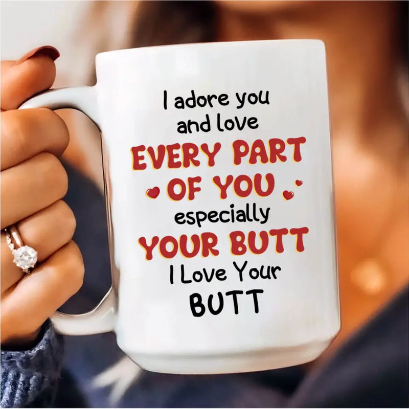 Personalized Peach Butt Coffee Mug - Gift Idea For Her/Girlfriend - I Adore You And Love Every Part Of You Especially Your Butt I Love Your Butt