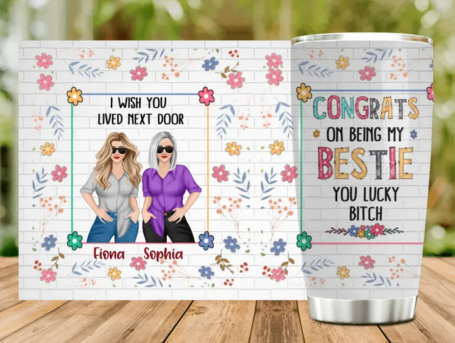 Custom Personalized Besties Tumbler - Gift Idea For Friends/Sisters/Besties - Congrats On Being My Bestie You Lucky Bitch