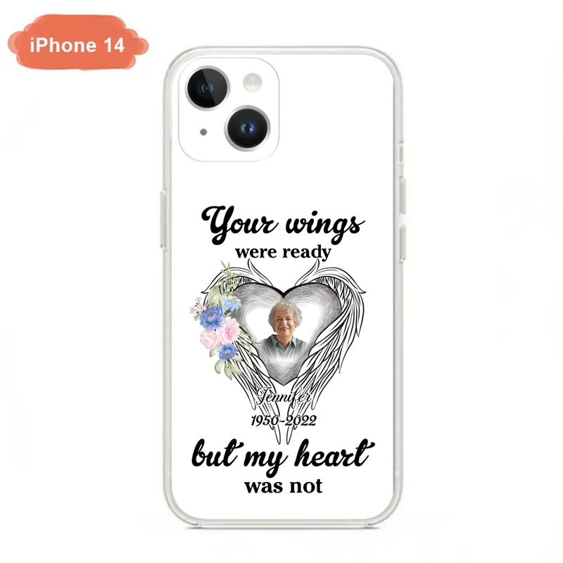 Custom Personalized Memorial Photo Phone Case - Memorial Gift Idea - Your Wings Were Ready But My Heart Was Not