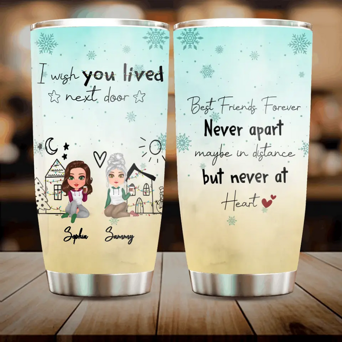 Custom Personalized Besties Tumbler - Gift Idea For Friends/Sisters/Besties - I Wish You Lived Next Door