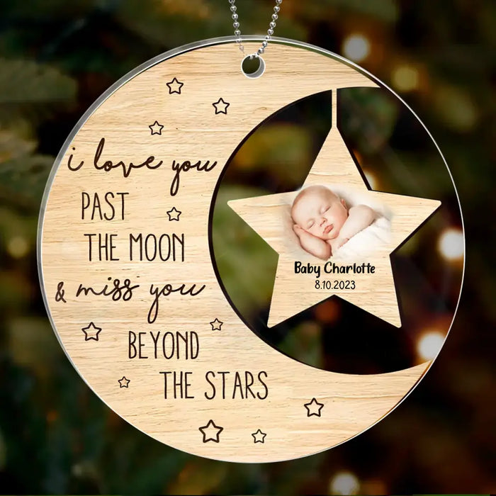Custom Personalized Memorial Photo Circle Acrylic Ornament - Memorial Gift For Christmas/ Family Member/ Baby Loss - I Love You Past The Moon And Miss You Beyond The Stars