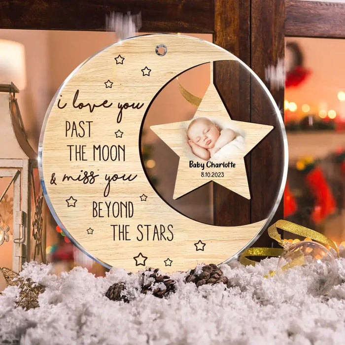 Custom Personalized Memorial Photo Circle Acrylic Ornament - Memorial Gift For Christmas/ Family Member/ Baby Loss - I Love You Past The Moon And Miss You Beyond The Stars