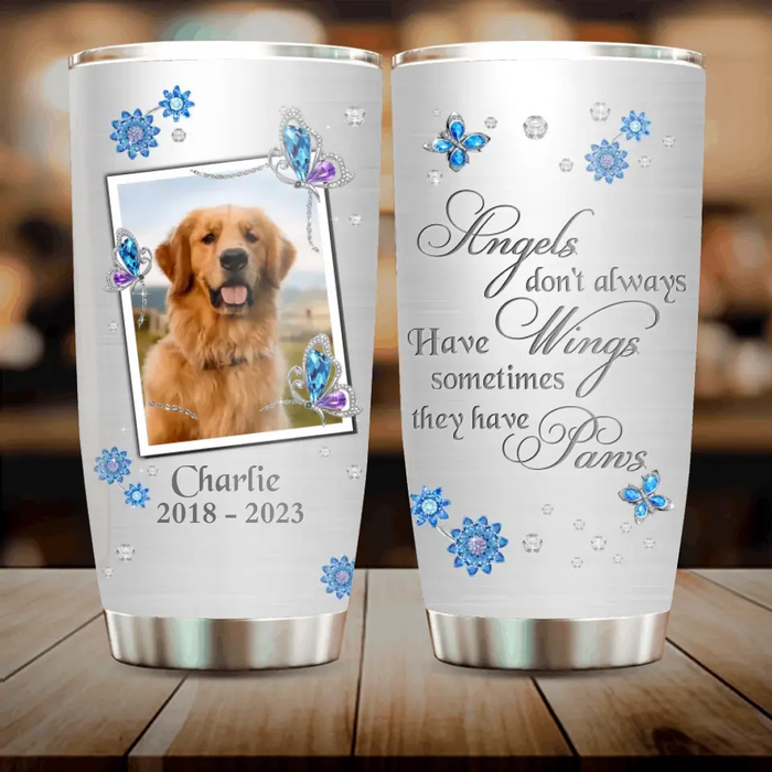 Custom Personalized Memorial Tumbler - Upload Photo - Memorial Gift For Pet Lovers - Angels Don't Always Have Wings Sometimes They Have Paws