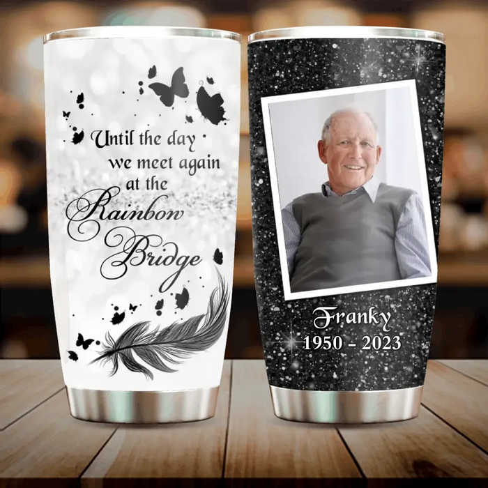 Custom Personalized Memorial Photo Tumbler - Memorial Gift Idea For Family - Until The Day We Meet Again At The Rainbow Bridge