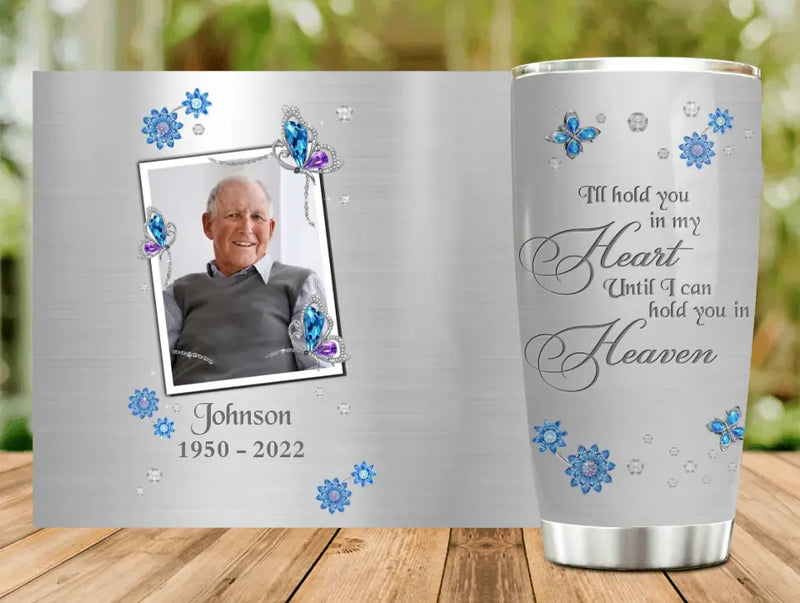 Personalized Memorial Photo Tumbler - Memorial Gift Idea For Family - I'll Hold You In My Heart Until I Can Hold You In Heaven