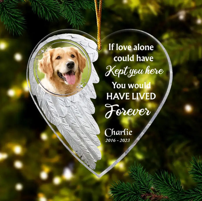 Custom Personalized Memorial Heart Acrylic Ornament - Upload Photo - Christmas Memorial Gift Idea For Pet Lover - If Love Alone Could Have Kept You Here You Would Have Lived Forever